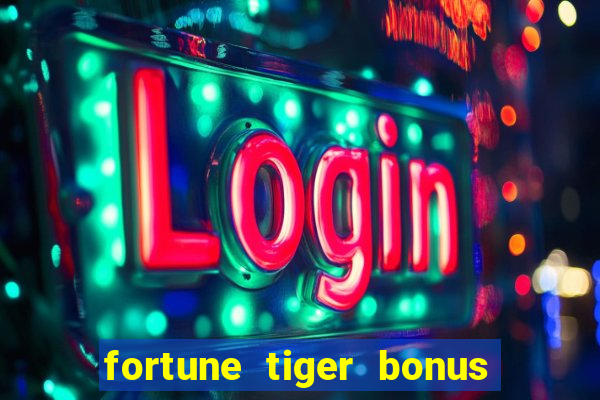 fortune tiger bonus sem deposito